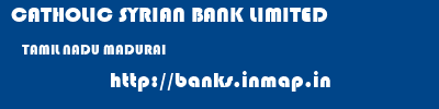 CATHOLIC SYRIAN BANK LIMITED  TAMIL NADU MADURAI    banks information 